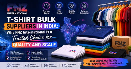 T Shirt Bulk Suppliers in India Why FNZ International Is a Trusted Choice for Quality and Scale